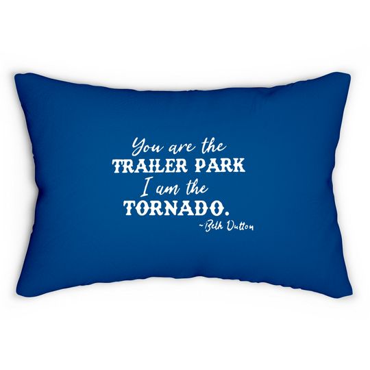 Beth Dutton Tv Show Graphic Lumbar Pillows Women You are Trailer Park I Am The Tornado Funny Lumbar Pillow Lumbar Pillow