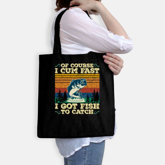 Of Course I Cum Fast I Got Fish To Catch Retro Fishing Gifts Pullover Bags