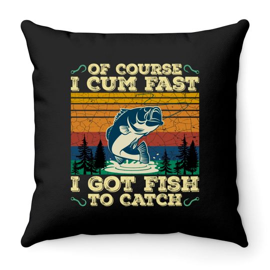 Discover Of Course I Cum Fast I Got Fish To Catch Retro Fishing Gifts Pullover Throw Pillows