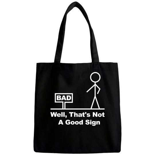 Well, That's Not A Good Sign - Well Thats Not A Good Sign - Bags