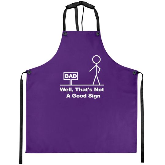Well, That's Not A Good Sign - Well Thats Not A Good Sign - Aprons