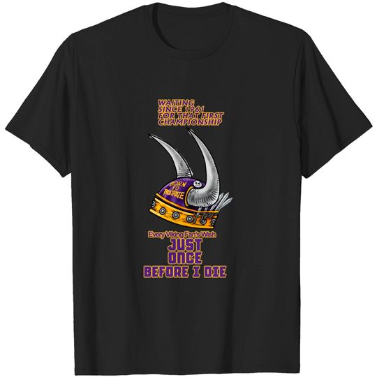Minnesota Vikings Fans - Just Once Before I Die - Minnesota Vikings Football Team - T-Shirt