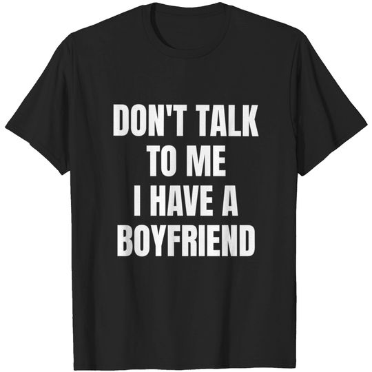 Discover Don't Talk To Me I Have A Boyfriend T-shirt