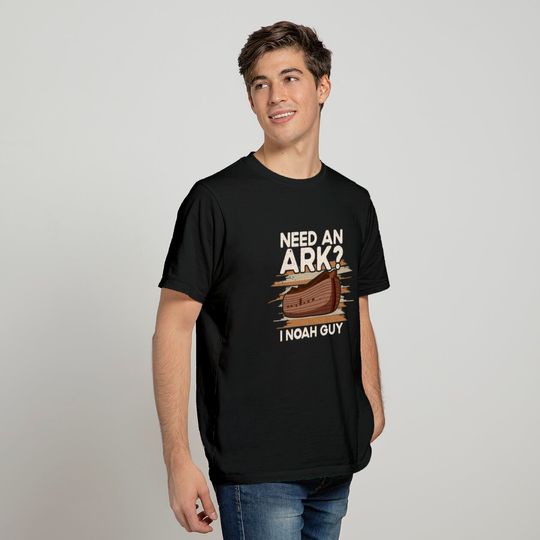 Ark Noah Need An Ark I Noah Guy Christian Bible T-shirt