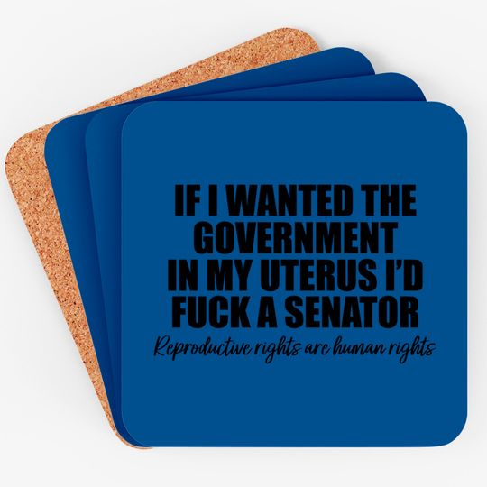 If I Wanted The Government In My Uterus - Abortion Rights Coasters