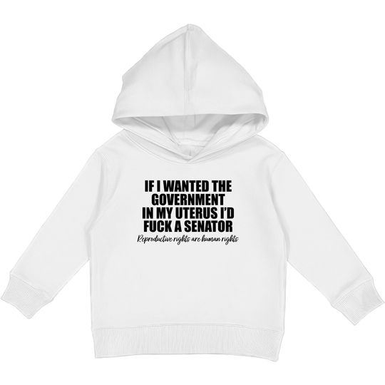 If I Wanted The Government In My Uterus - Abortion Rights Kids Pullover Hoodies
