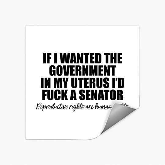 If I Wanted The Government In My Uterus - Abortion Rights Stickers