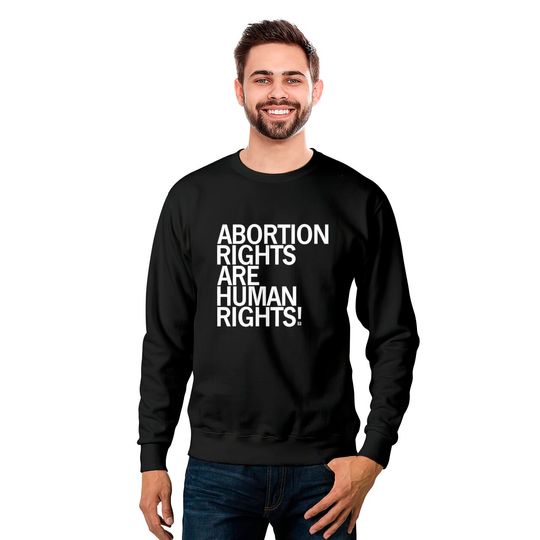 Abortion Rights Are Human Rights Sweatshirts