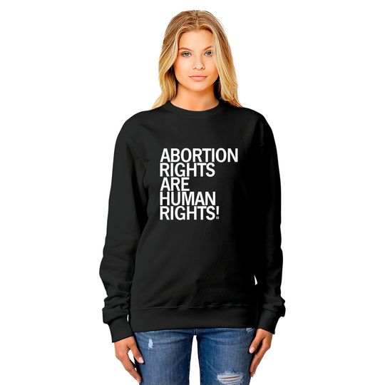 Abortion Rights Are Human Rights Sweatshirts