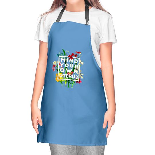 Mind Your Own Uterus Flower Kitchen Aprons, Reproductive Rights Kitchen Apron
