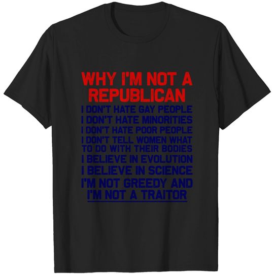 Discover Why I'm Not A Republican - I'm Not A Traitor - Democrat - T-Shirt