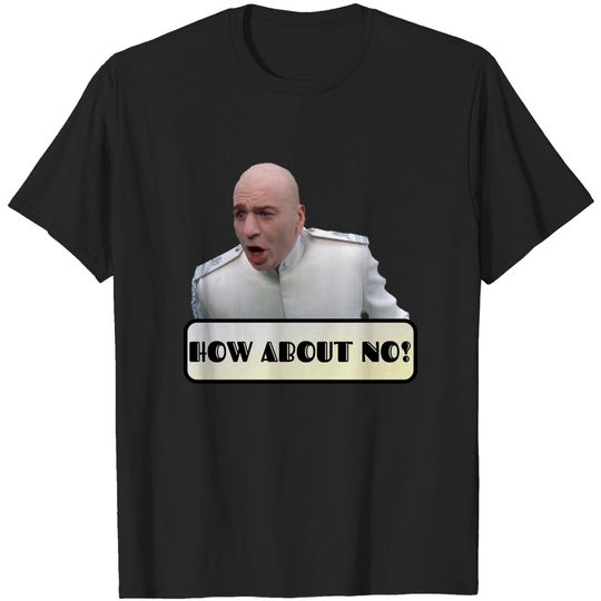 Funny Design - How About No! - Austin Powers - T-Shirt
