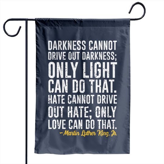 Darkness Cannot Drive Out Darkness - Martin Luther King Jr - Garden Flags