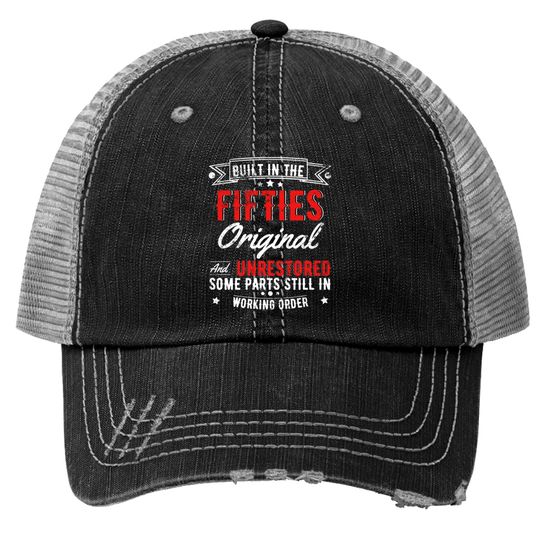 Built In The 50s Original And Unrestored, Original Parts, Funny Birthday Gift - Built In The 50s Original And Unrestore - Trucker Hats