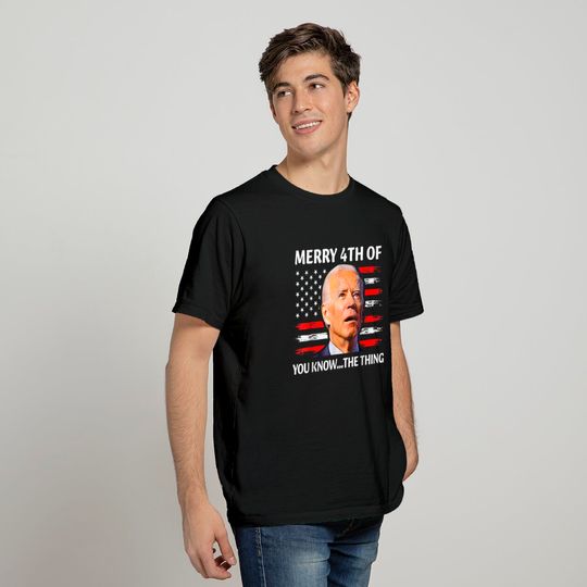 Joe Biden 4th of July T-Shirt, Merry Happy 4th of You Know The Thing T-Shirt
