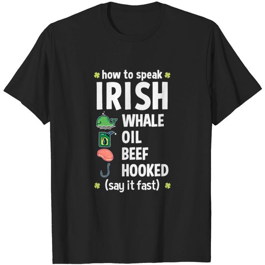 Whale Oil Beef Hooked How To Speak Irish St. Patri T-shirt