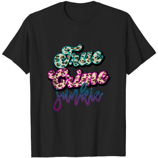 True Crime Junkie T-shirt