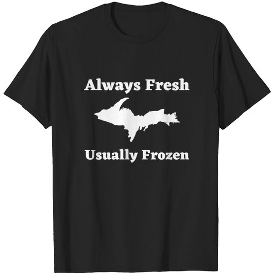Discover Always Fresh Usually Frozen, Upper Peninsula 906 T-shirt