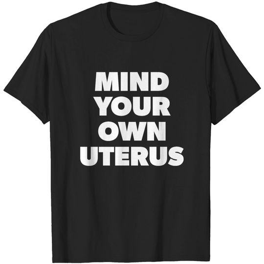 Discover Mind Your Own Uterus Reproductive Rights T-shirt
