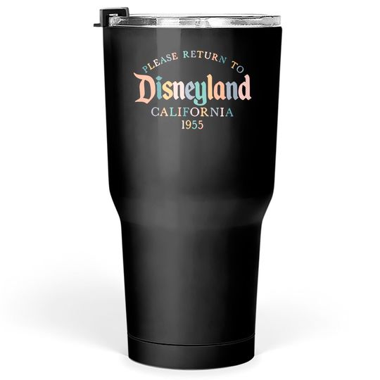 Please Return to disneyland Tumblers 30 oz, Disneyland Tumblers 30 oz, Disney vacation Tumblers 30 oz, Epcot Tumblers 30 oz, California Adventure Tumblers 30 oz