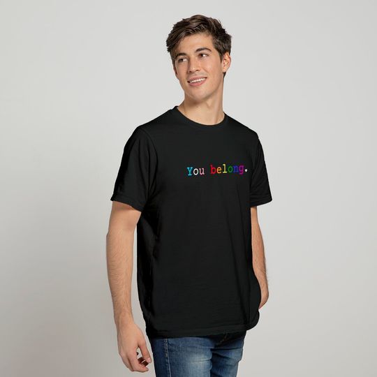 You Belong LGBTQ Shirt, You Belong Tshirt, LGBTQ Ally Shirt