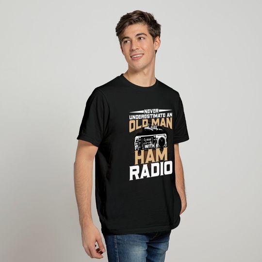Never Underestimate an Old Man with a Ham Radio T-shirt