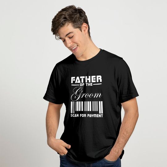 Father Of The Groom Scan For Payment T-shirt