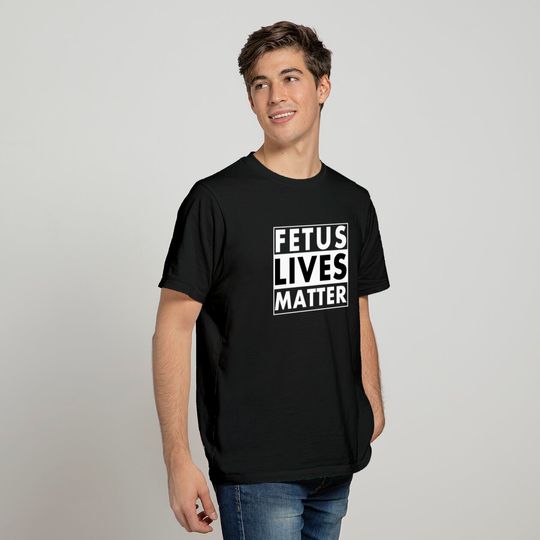 Fetus Lives Matter T-shirt
