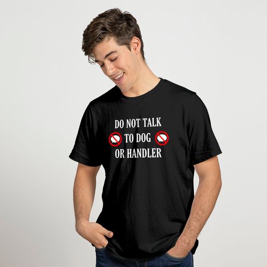 Do not talk to dog or handler front and back - Service Dog - T-Shirt