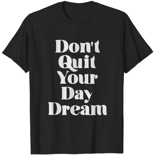 Discover Don t Quit Your Daydream T-shirt