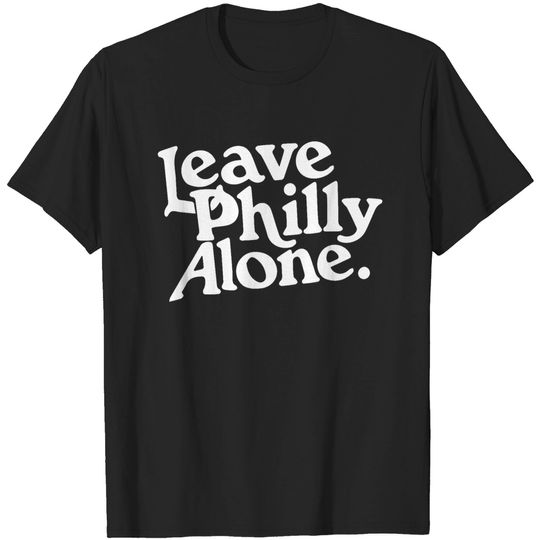Leave Philly Alone T-shirt