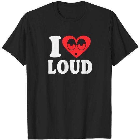 Discover I Love Loud T-shirt