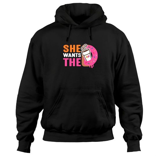 She Wants The D - Dunkin Donuts - Dunkin Donuts - Hoodies