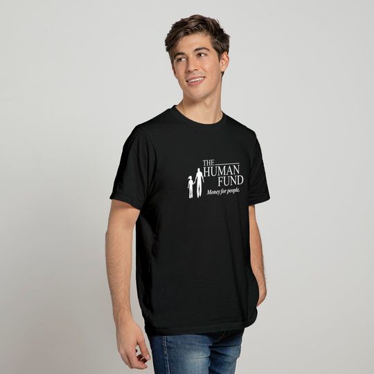 The Human Fund - Money for people. - Seinfeld - T-Shirt