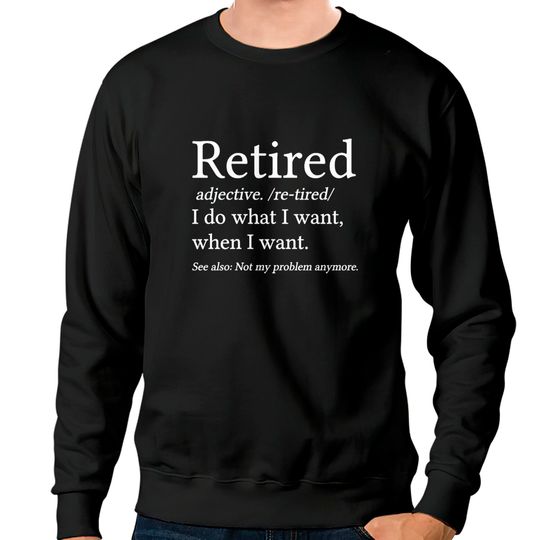 Funny Retirement Gift Retired Definition - Retired - Sweatshirts