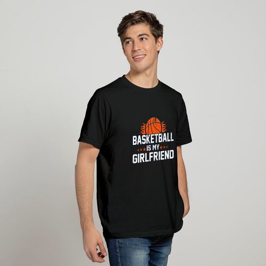 Funny Basketball Apparel Basketball is My Girlfriend - Basketball Apparel - T-Shirt