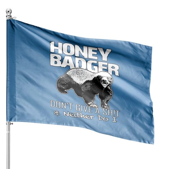 Discover Honey Badge don't give a sh!t & neither do I - The Honey Badge - House Flags