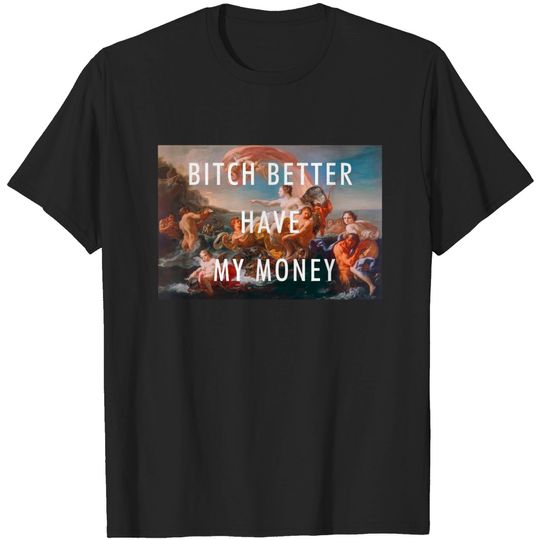 BITCH BETTER HAVE MY MONEY / RIHANNA - Bitch Better Have My Money - T-Shirt