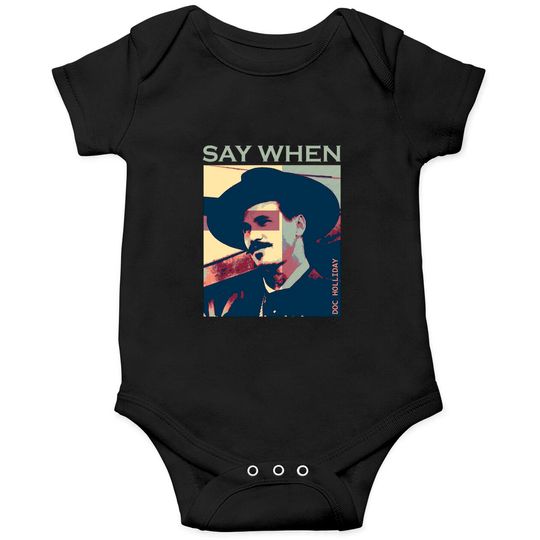 say when doc holliday - Say When - Onesies