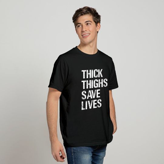 Thick Thighs Save Lives T Shirt T-shirt
