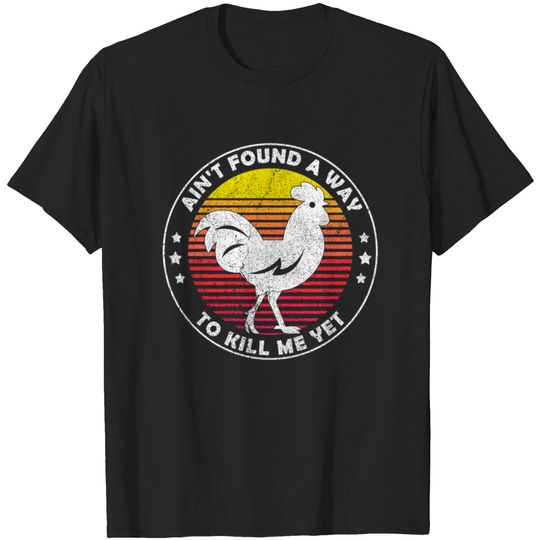 Discover Ain'T Found A Way To Kill Me Yet Vintage Rooster T-shirt