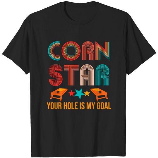 Discover Corn Star Your Hole Is My Goal Cornhole T-shirt