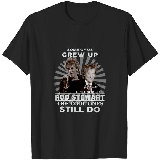 some of us grew uo Rod Stewart The Cool Ones Still Do Shirt