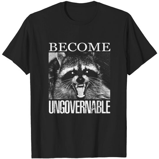 Become Ungovernable Raccoon - Funny Raccoon - T-Shirt