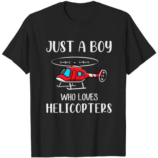 just a boy who loves helicopter, helicopters T-shirt