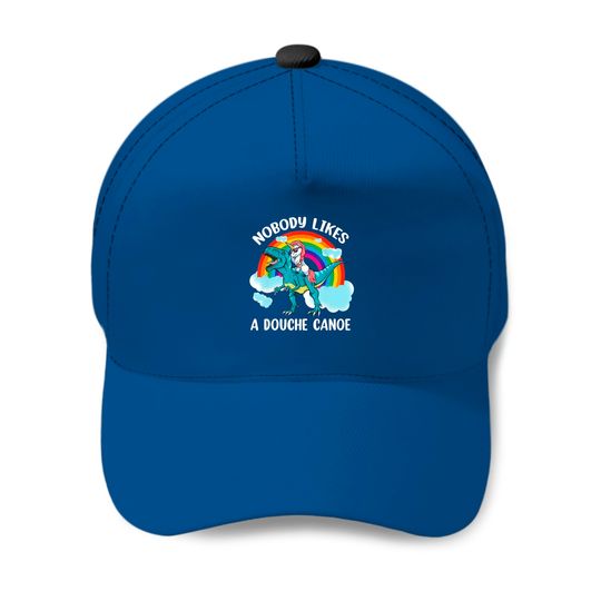 Nobody Likes a Douche Canoe Rainbow unicorn riding dinosaur Baseball Caps