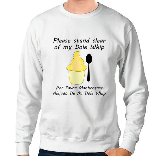 Please Stand clear of my Dole Whip - Disney - Sweatshirts