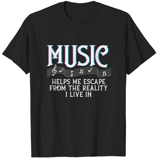 Discover Music Helps Me Escape The Reality Music Lovers Musicians Gift - Music - T-Shirt