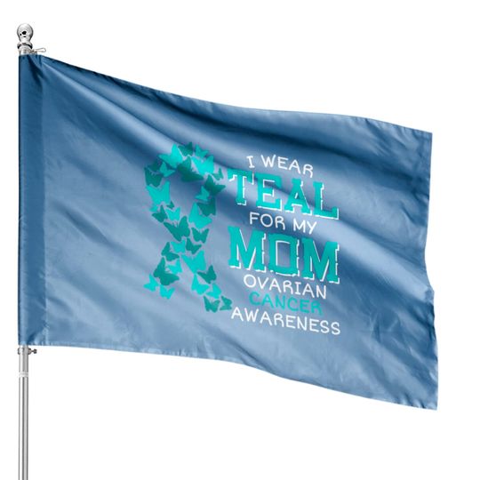 I Wear Teal For My Mom Ovarian Cancer House Flags