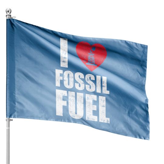I love fossil fuel House Flags